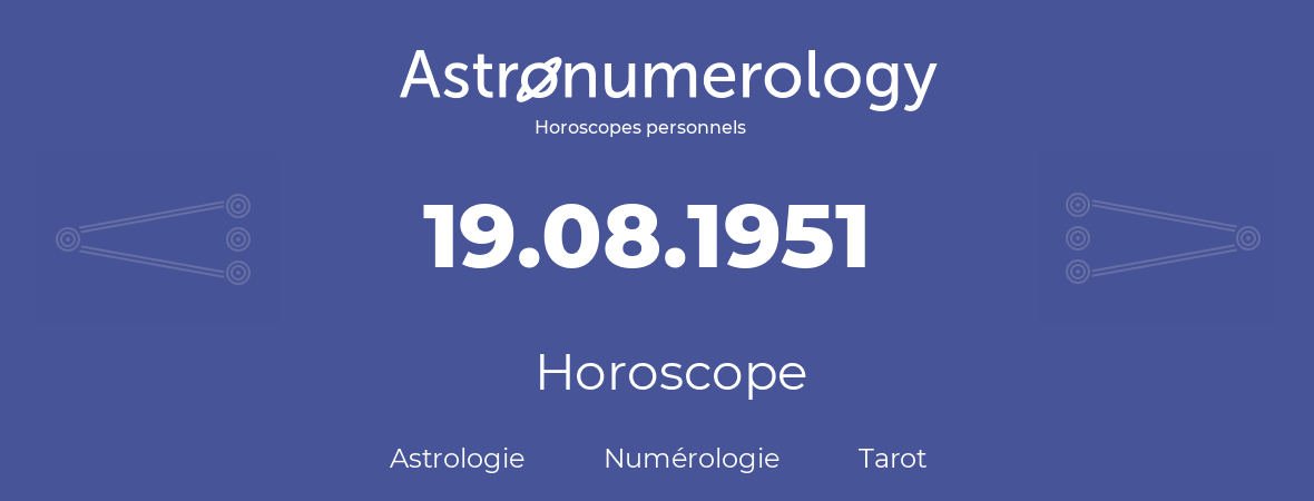 Horoscope pour anniversaire (jour de naissance): 19.08.1951 (19 Août 1951)