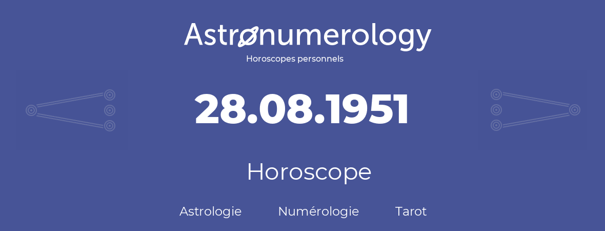 Horoscope pour anniversaire (jour de naissance): 28.08.1951 (28 Août 1951)