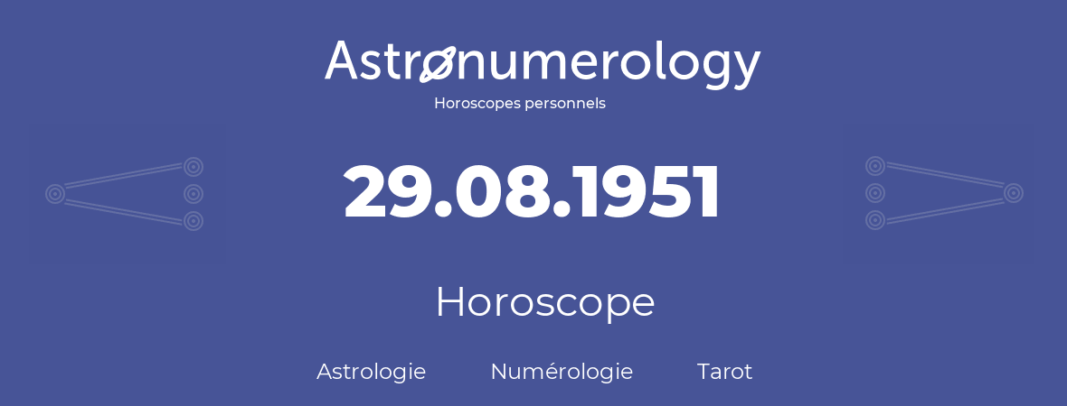Horoscope pour anniversaire (jour de naissance): 29.08.1951 (29 Août 1951)
