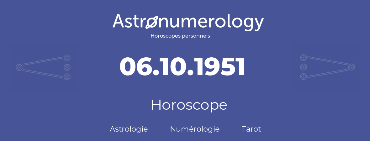 Horoscope pour anniversaire (jour de naissance): 06.10.1951 (06 Octobre 1951)