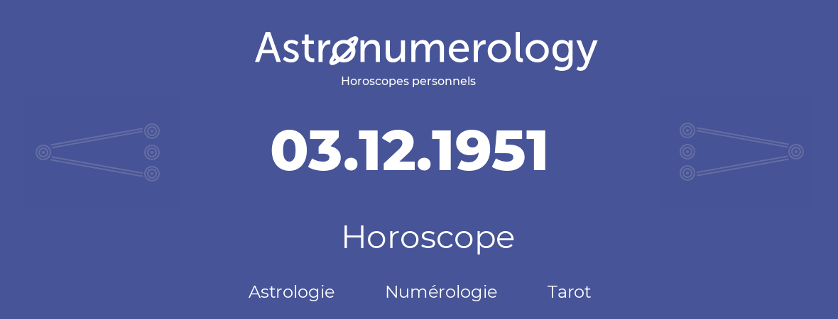 Horoscope pour anniversaire (jour de naissance): 03.12.1951 (3 Décembre 1951)