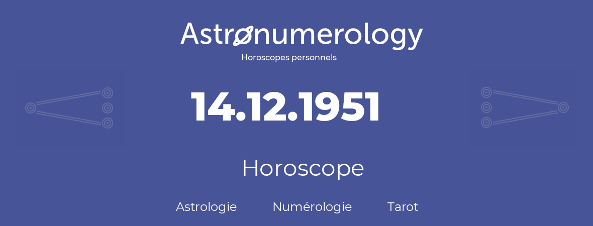 Horoscope pour anniversaire (jour de naissance): 14.12.1951 (14 Décembre 1951)