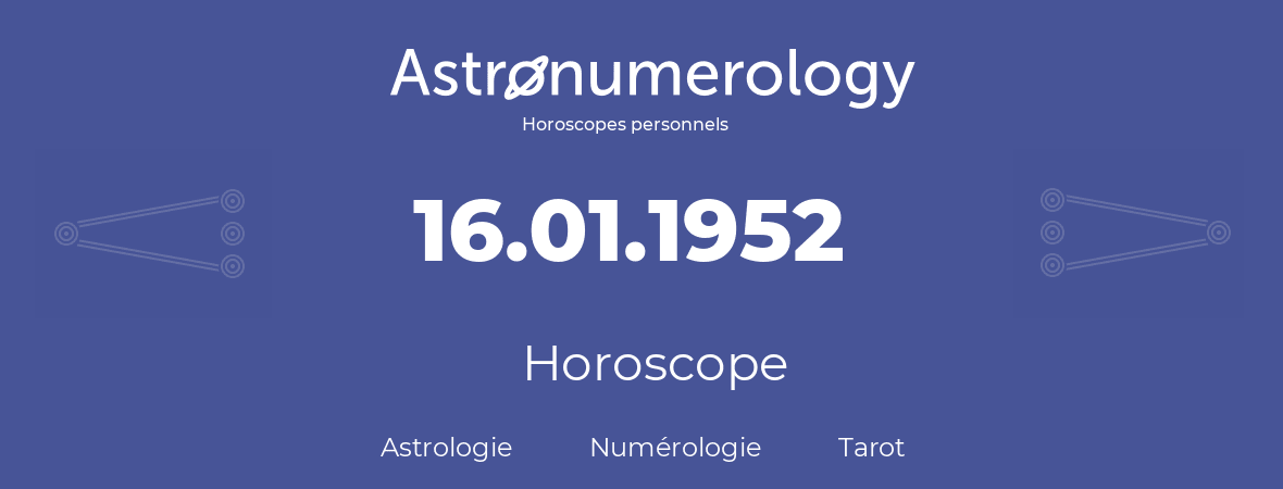 Horoscope pour anniversaire (jour de naissance): 16.01.1952 (16 Janvier 1952)