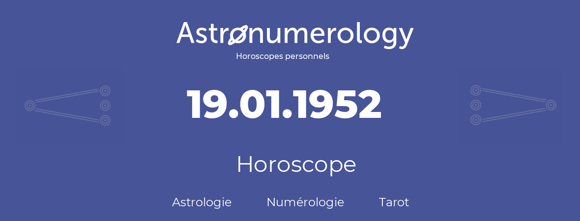 Horoscope pour anniversaire (jour de naissance): 19.01.1952 (19 Janvier 1952)