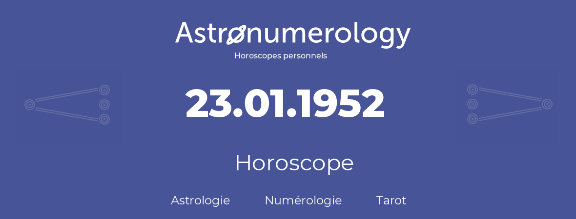 Horoscope pour anniversaire (jour de naissance): 23.01.1952 (23 Janvier 1952)