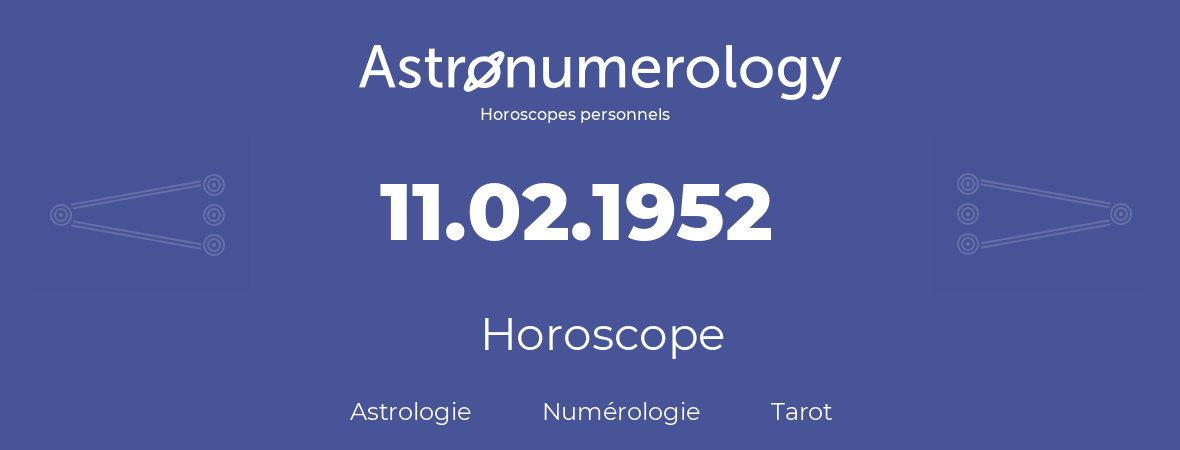 Horoscope pour anniversaire (jour de naissance): 11.02.1952 (11 Février 1952)