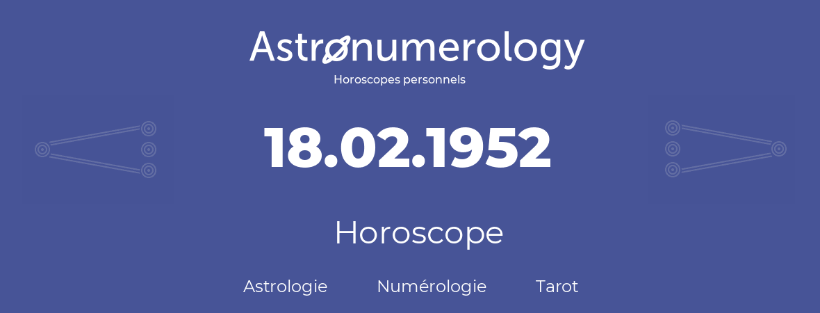 Horoscope pour anniversaire (jour de naissance): 18.02.1952 (18 Février 1952)