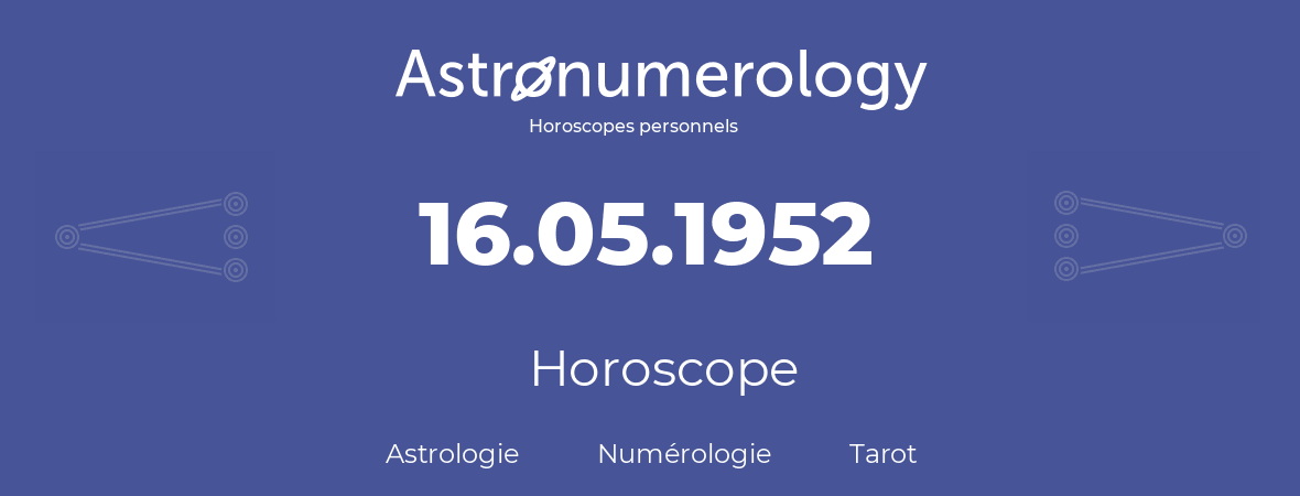 Horoscope pour anniversaire (jour de naissance): 16.05.1952 (16 Mai 1952)