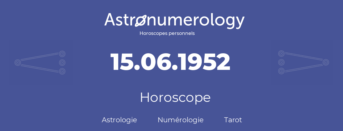 Horoscope pour anniversaire (jour de naissance): 15.06.1952 (15 Juin 1952)