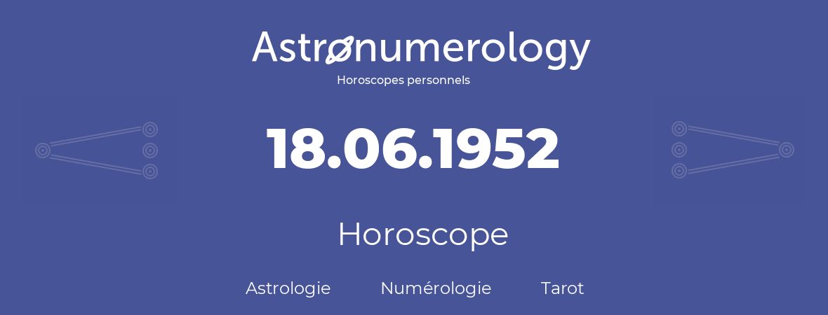 Horoscope pour anniversaire (jour de naissance): 18.06.1952 (18 Juin 1952)
