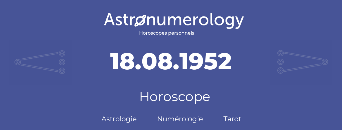 Horoscope pour anniversaire (jour de naissance): 18.08.1952 (18 Août 1952)