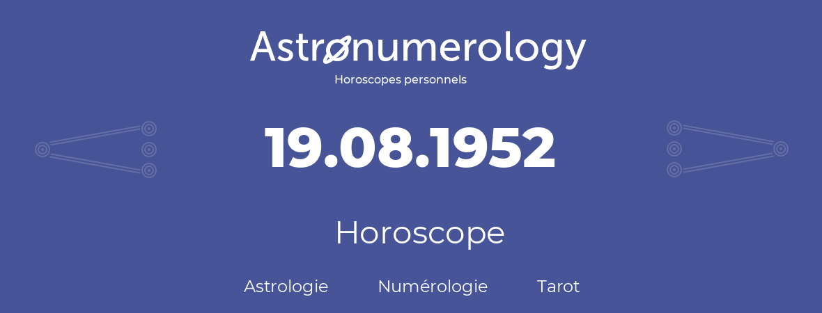 Horoscope pour anniversaire (jour de naissance): 19.08.1952 (19 Août 1952)