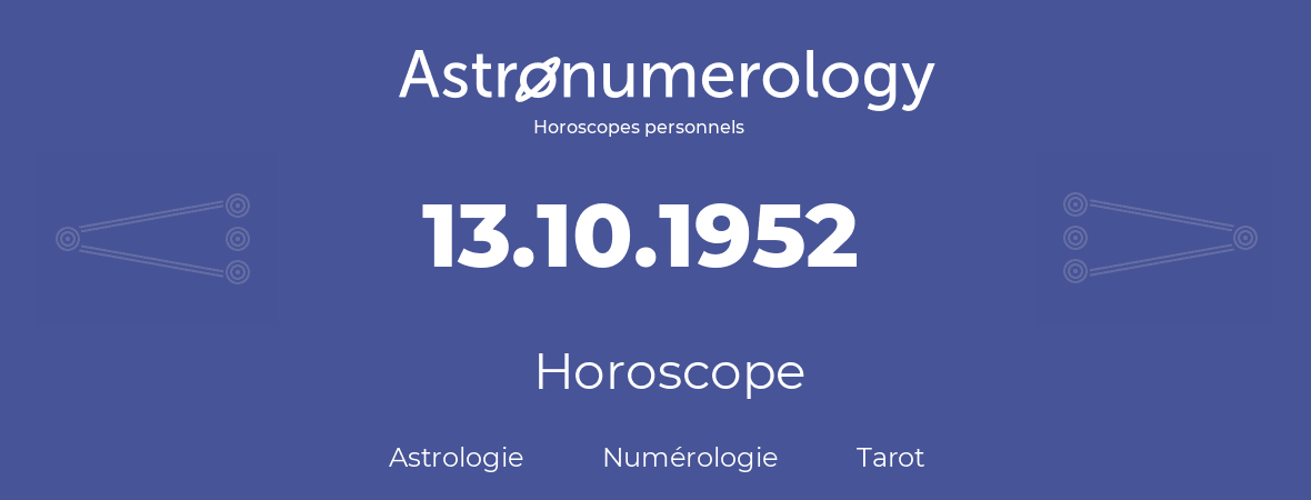 Horoscope pour anniversaire (jour de naissance): 13.10.1952 (13 Octobre 1952)