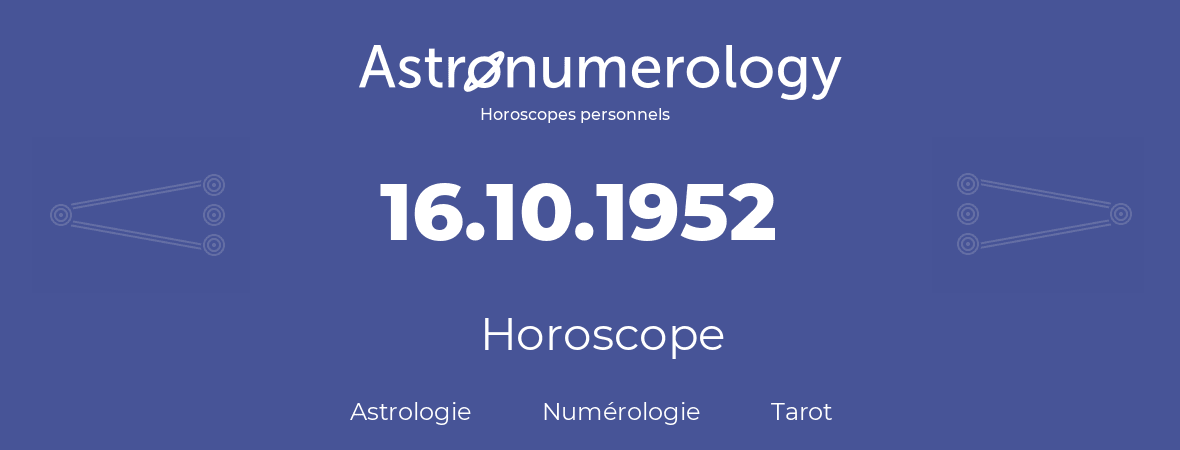 Horoscope pour anniversaire (jour de naissance): 16.10.1952 (16 Octobre 1952)