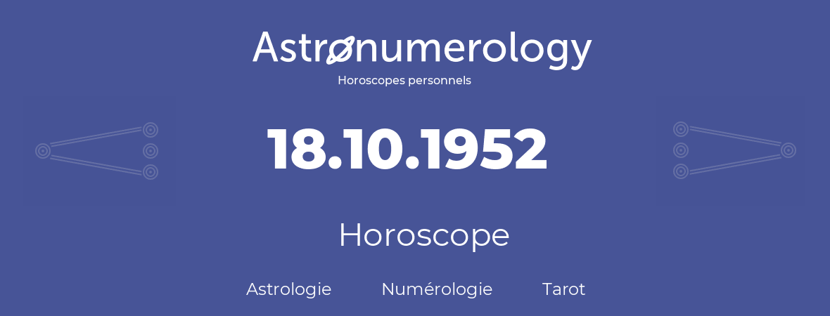 Horoscope pour anniversaire (jour de naissance): 18.10.1952 (18 Octobre 1952)