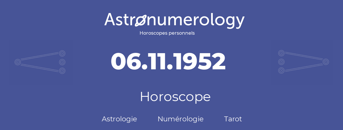 Horoscope pour anniversaire (jour de naissance): 06.11.1952 (6 Novembre 1952)