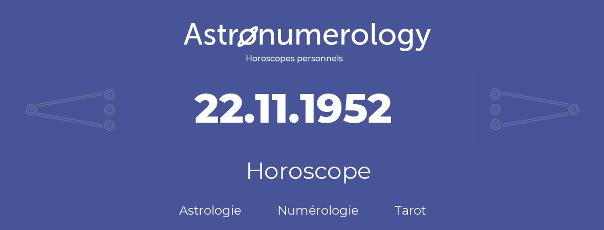 Horoscope pour anniversaire (jour de naissance): 22.11.1952 (22 Novembre 1952)
