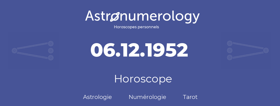 Horoscope pour anniversaire (jour de naissance): 06.12.1952 (6 Décembre 1952)