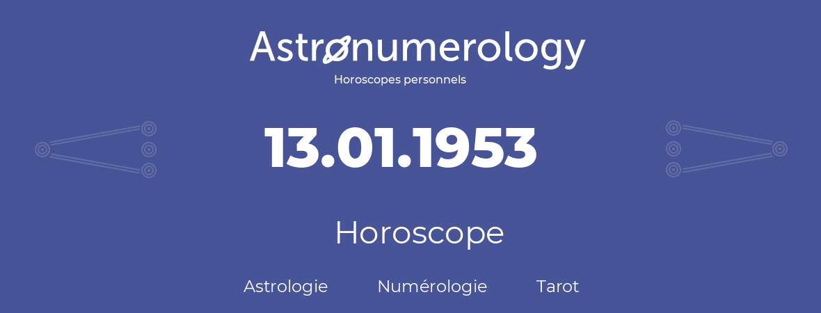 Horoscope pour anniversaire (jour de naissance): 13.01.1953 (13 Janvier 1953)