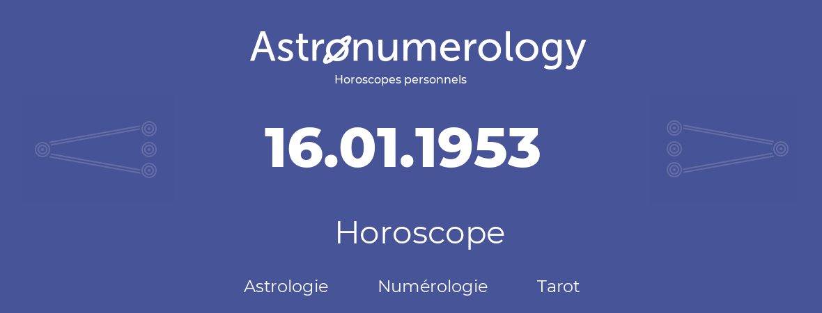 Horoscope pour anniversaire (jour de naissance): 16.01.1953 (16 Janvier 1953)