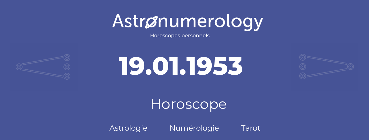 Horoscope pour anniversaire (jour de naissance): 19.01.1953 (19 Janvier 1953)