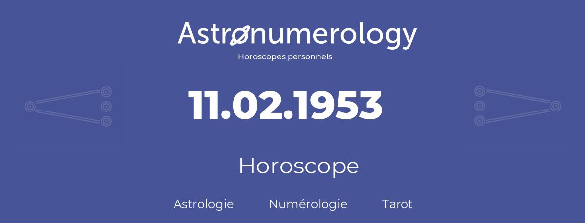 Horoscope pour anniversaire (jour de naissance): 11.02.1953 (11 Février 1953)