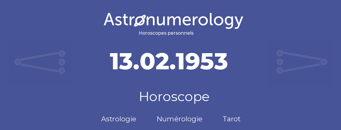 Horoscope pour anniversaire (jour de naissance): 13.02.1953 (13 Février 1953)