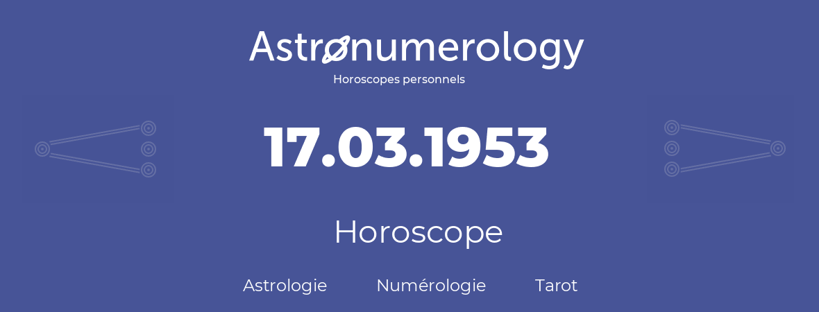 Horoscope pour anniversaire (jour de naissance): 17.03.1953 (17 Mars 1953)