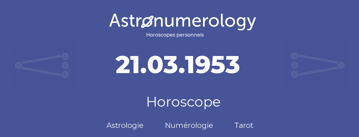 Horoscope pour anniversaire (jour de naissance): 21.03.1953 (21 Mars 1953)