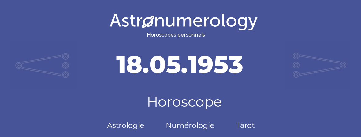 Horoscope pour anniversaire (jour de naissance): 18.05.1953 (18 Mai 1953)
