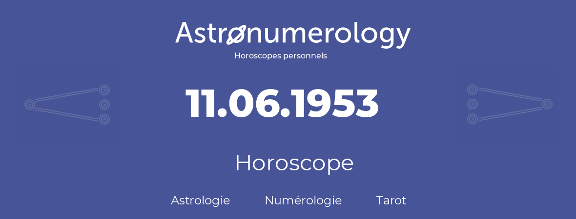 Horoscope pour anniversaire (jour de naissance): 11.06.1953 (11 Juin 1953)