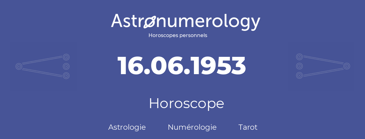 Horoscope pour anniversaire (jour de naissance): 16.06.1953 (16 Juin 1953)