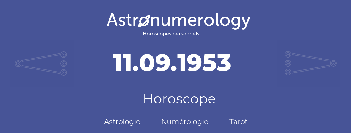 Horoscope pour anniversaire (jour de naissance): 11.09.1953 (11 Septembre 1953)