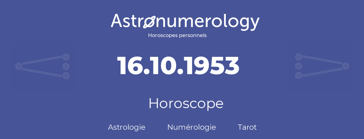 Horoscope pour anniversaire (jour de naissance): 16.10.1953 (16 Octobre 1953)