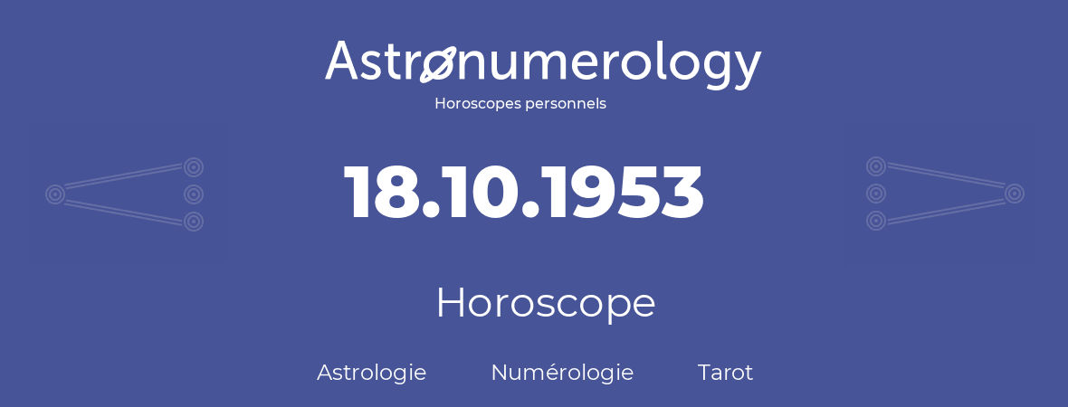Horoscope pour anniversaire (jour de naissance): 18.10.1953 (18 Octobre 1953)