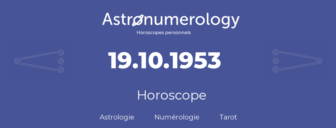 Horoscope pour anniversaire (jour de naissance): 19.10.1953 (19 Octobre 1953)