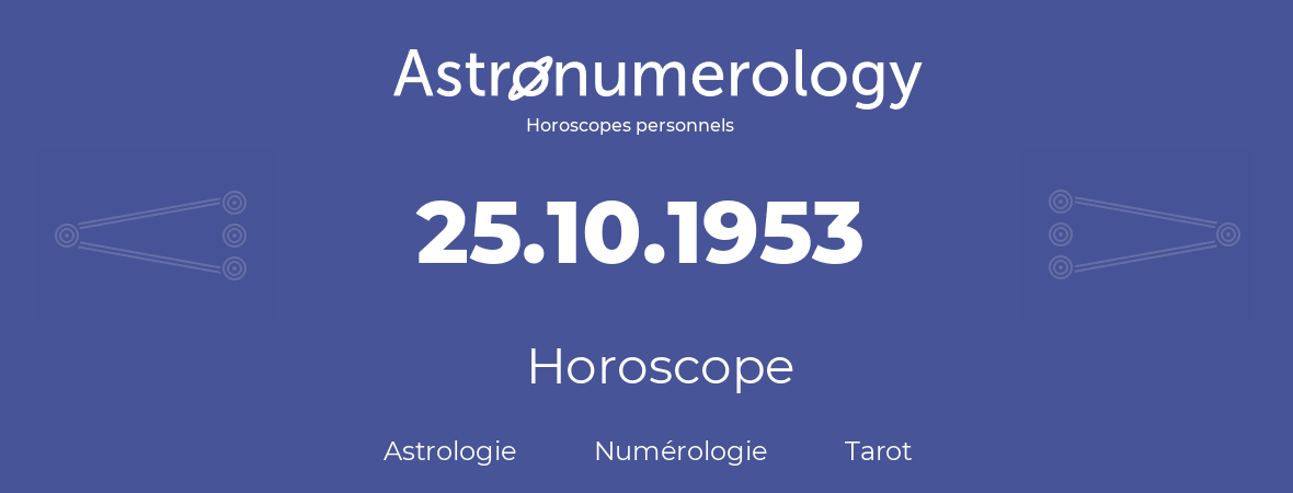 Horoscope pour anniversaire (jour de naissance): 25.10.1953 (25 Octobre 1953)