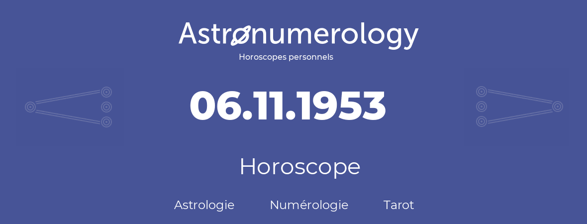 Horoscope pour anniversaire (jour de naissance): 06.11.1953 (06 Novembre 1953)