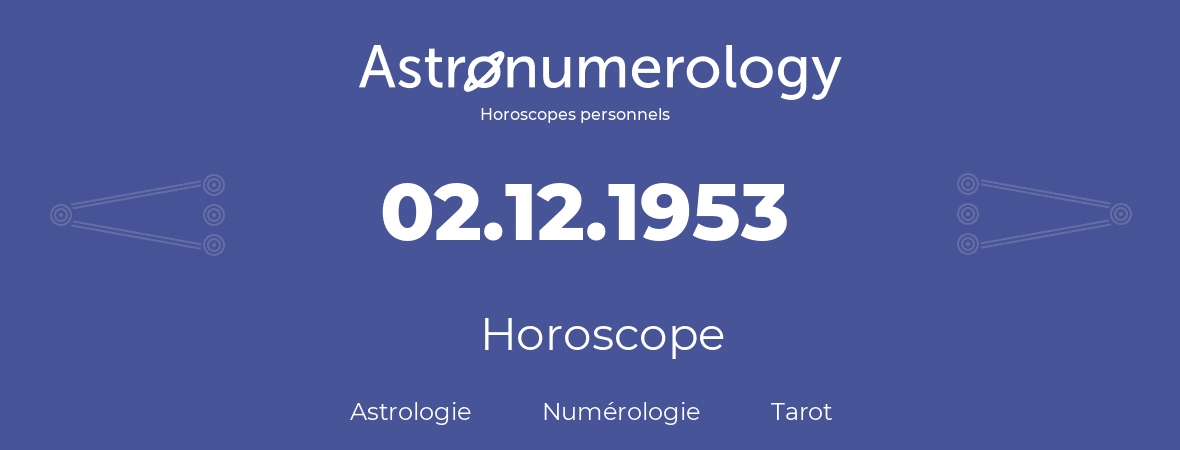 Horoscope pour anniversaire (jour de naissance): 02.12.1953 (2 Décembre 1953)