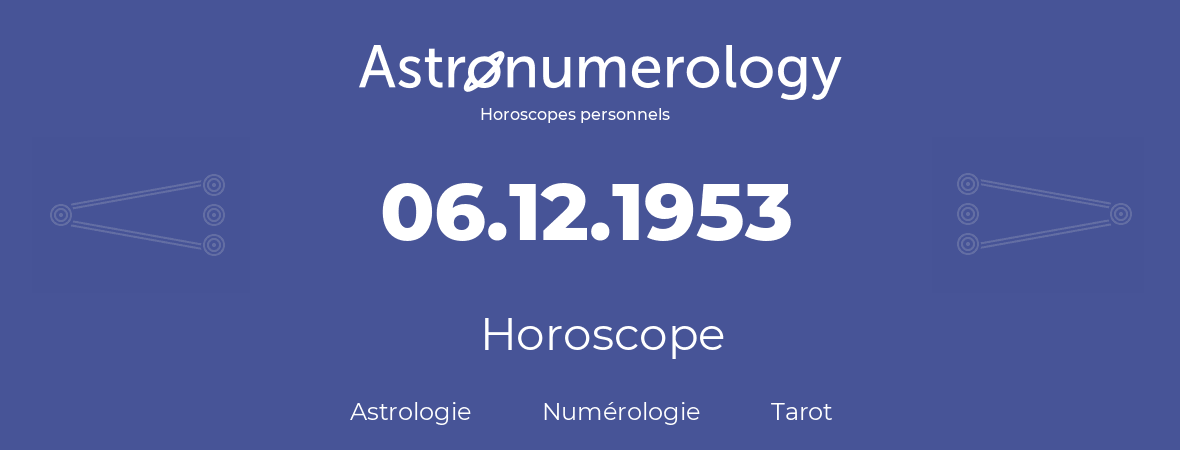 Horoscope pour anniversaire (jour de naissance): 06.12.1953 (6 Décembre 1953)
