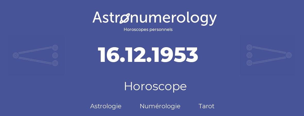 Horoscope pour anniversaire (jour de naissance): 16.12.1953 (16 Décembre 1953)
