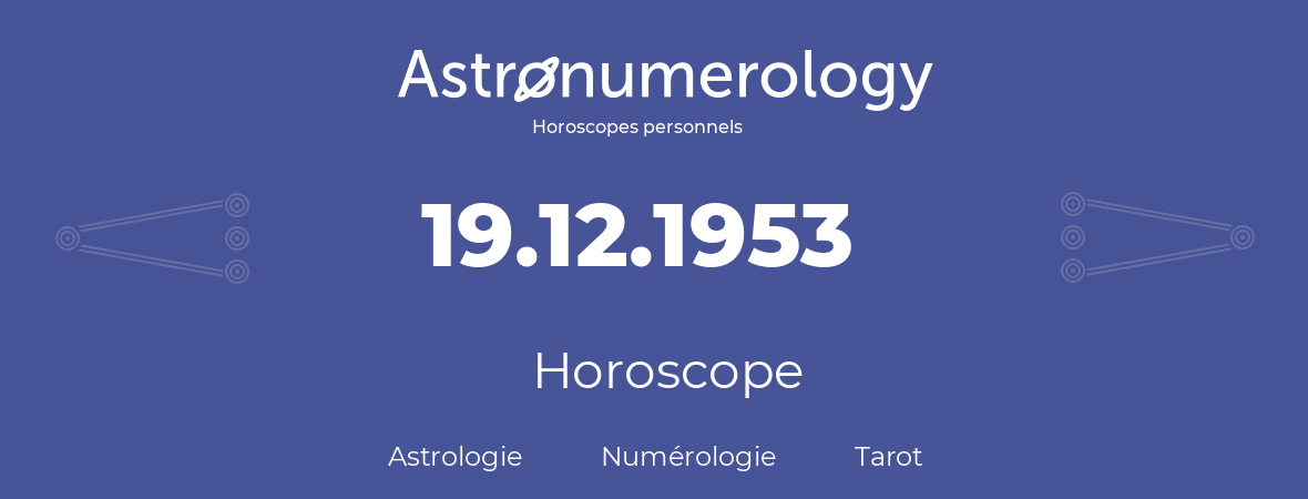Horoscope pour anniversaire (jour de naissance): 19.12.1953 (19 Décembre 1953)