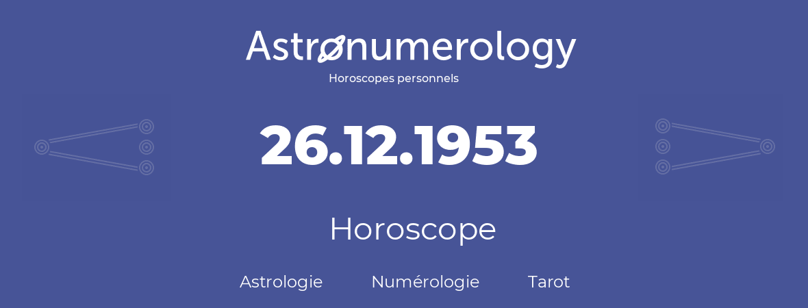 Horoscope pour anniversaire (jour de naissance): 26.12.1953 (26 Décembre 1953)