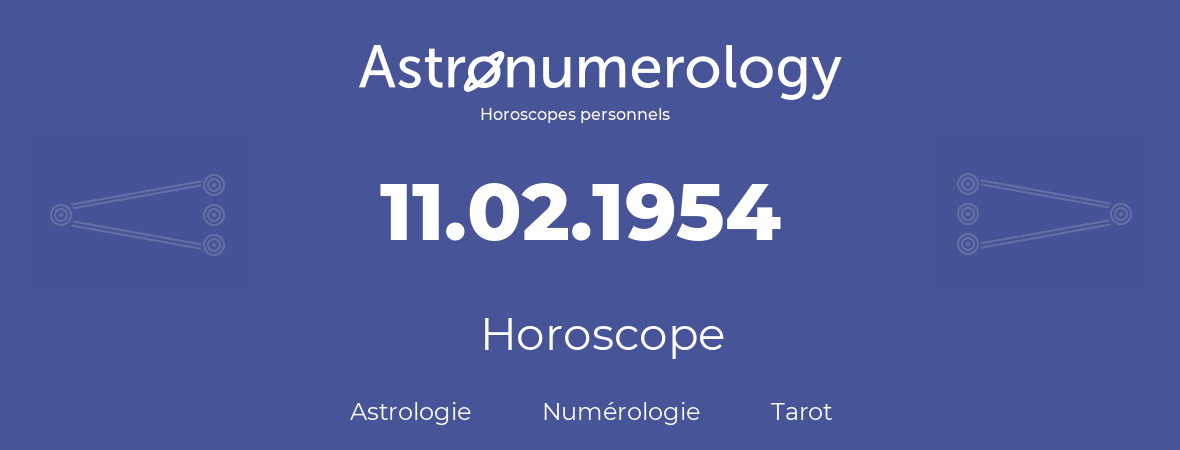 Horoscope pour anniversaire (jour de naissance): 11.02.1954 (11 Février 1954)