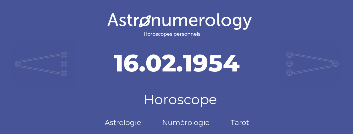 Horoscope pour anniversaire (jour de naissance): 16.02.1954 (16 Février 1954)