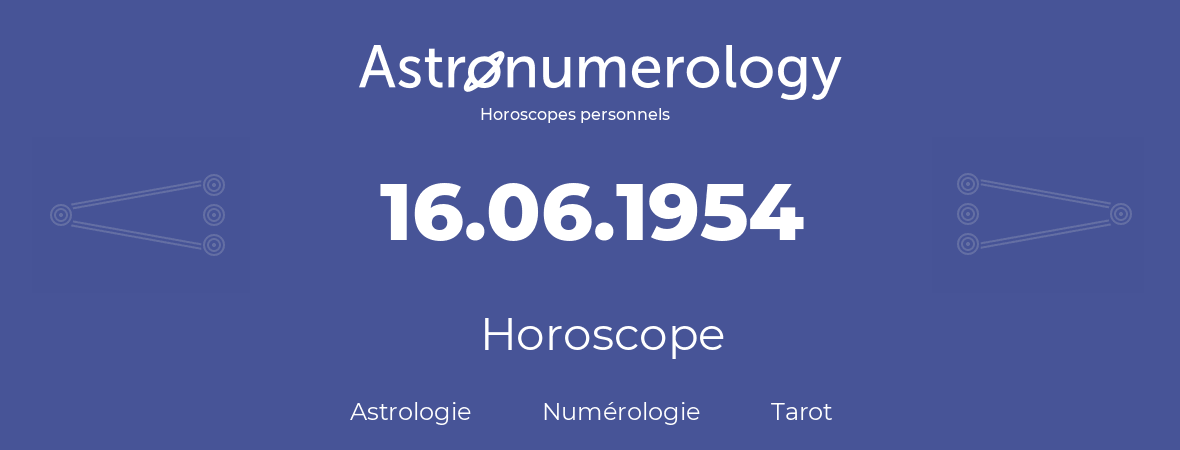 Horoscope pour anniversaire (jour de naissance): 16.06.1954 (16 Juin 1954)