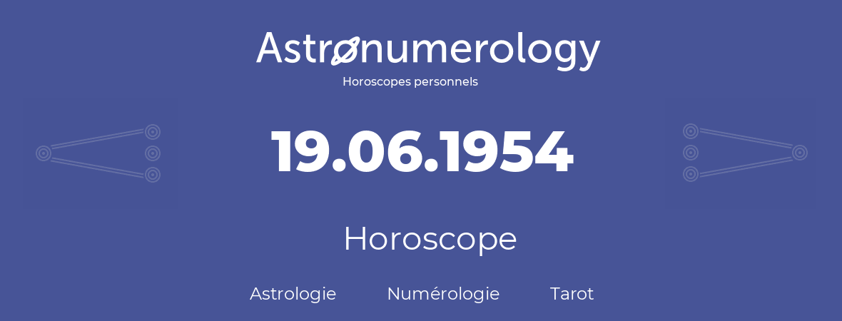 Horoscope pour anniversaire (jour de naissance): 19.06.1954 (19 Juin 1954)