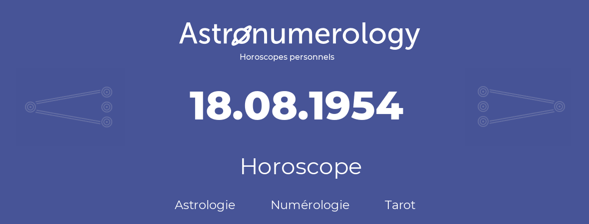 Horoscope pour anniversaire (jour de naissance): 18.08.1954 (18 Août 1954)