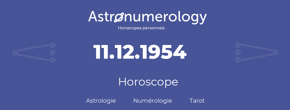 Horoscope pour anniversaire (jour de naissance): 11.12.1954 (11 Décembre 1954)