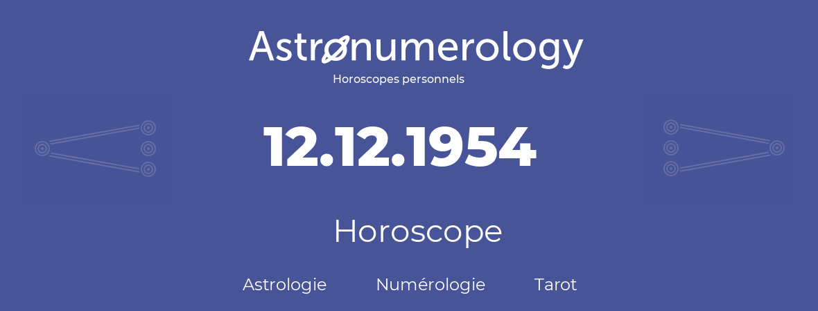 Horoscope pour anniversaire (jour de naissance): 12.12.1954 (12 Décembre 1954)